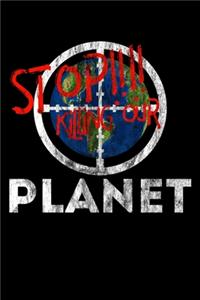 STOP!!!! Killing Our Planet