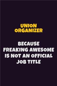 Union organizer, Because Freaking Awesome Is Not An Official Job Title