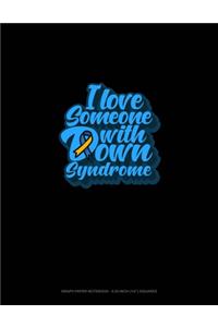 I Love Someone With Down Syndrome