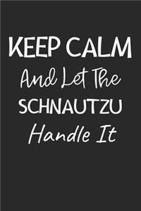 Keep Calm And Let The SchnauTzu Handle It