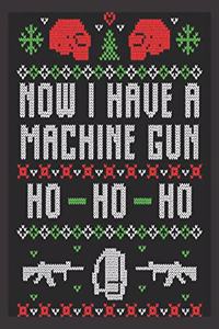 Now I have a machine gun Ho Ho Ho