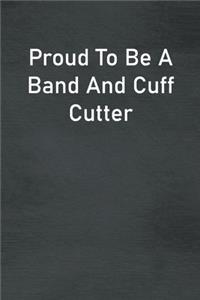 Proud To Be A Band And Cuff Cutter