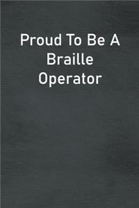 Proud To Be A Braille Operator