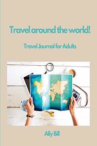 Travel around the world!Travel Journal for Adults