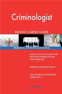 Criminologist RED-HOT Career Guide; 2523 REAL Interview Questions