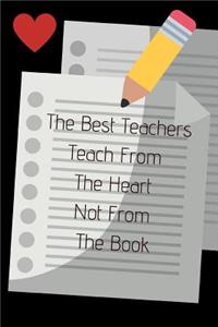 The Best Teachers Teach From The Heart Not From The Book