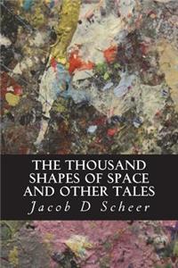 THOUSAND SHAPES OF SPACE and Other Tales