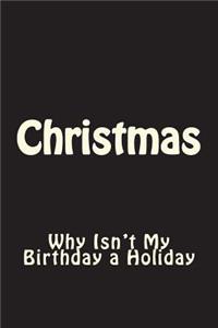 Christmas - Why Isn't My Birthday a Holiday Journal