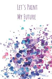 Let's Paint My Future Journal