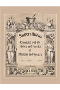 Superstitions Connected with the History and Practice of Medicine and Surgery