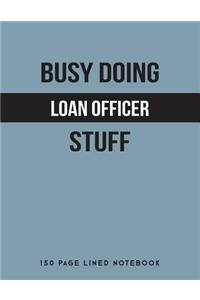 Busy Doing Loan Officer Stuff