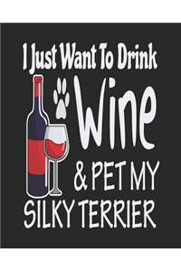 I Just Want Drink Wine & Pet My Silky Terrier