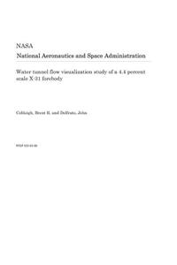 Water Tunnel Flow Visualization Study of a 4.4 Percent Scale X-31 Forebody