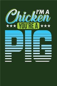 I'm a Chicken You're a Pig