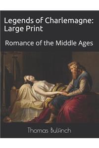 Legends of Charlemagne: Large Print: Romance of the Middle Ages