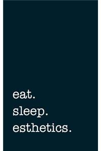 Eat. Sleep. Esthetics. - Lined Notebook