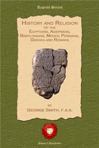 History and Religon of the Egyptians, Assyrians, Babylonians, Medes, Persians, Greeks and Romans