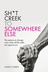 Sh*t Creek to Somewhere Else