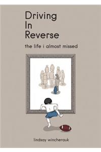 Driving in Reverse - The Life I Almost Missed