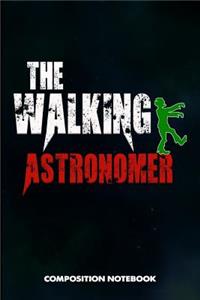 The Walking Astronomer: Composition Notebook, Birthday Journal for Astronomy Scientists to Write on