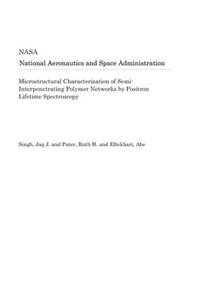 Microstructural Characterization of Semi-Interpenetrating Polymer Networks by Positron Lifetime Spectroscopy