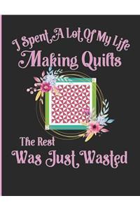 I Spent a Lot of My Life Making Quilts the Rest Was Just Wasted