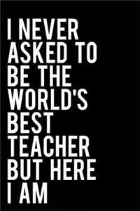 I Never Asked to Be the World's Best Teacher But Here I Am