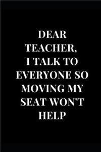 Dear. Teacher, I Talk to Everyone So Moving My Seat Won't Help