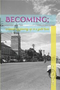Becoming;: A Memoir of Growing Up in a Gold Town