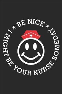 Be Nice I Might Be Your Nurse Someday