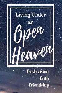 Living Under an Open Heaven