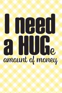 I Need a Huge Amount of Money