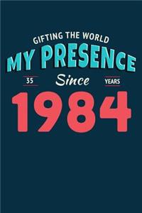 Gifting the World My Presence Since 1984 35th Birthday Notebook