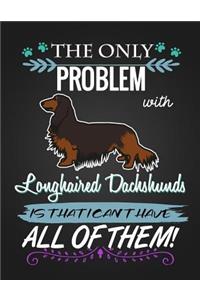 The Only Problem with Longhair Dachshunds Is That I Can't Have All of Them!