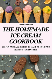 The Homemade Ice Cream Cookbook