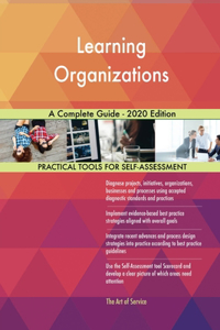 Learning Organizations A Complete Guide - 2020 Edition