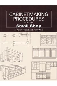 Cabinetmaking Procedures for the Small Shop