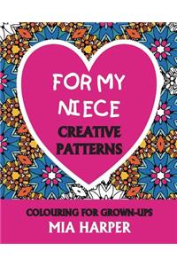 For My Niece: Creative Patterns, Colouring for Grown-Ups