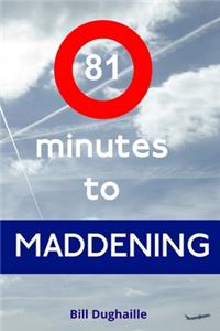 81 minutes to Maddening