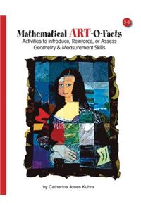 Mathematical Art-O-Facts: Activities to Introduce, Reinforce, or Assess Geometry & Measurement Skills