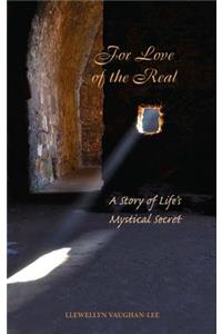 For Love of the Real: A Story of Life's Mystical Secret