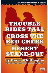 Trouble Rides Tall / Cross the Red Creek / Desert Stake-Out