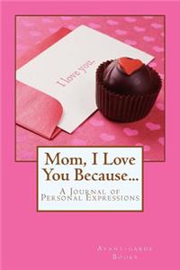 Mom, I Love You Because...