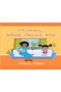 Mommy, What about Me!