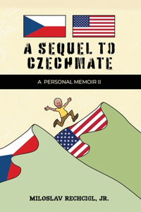 Sequel to Czechmate - A Personal Memoir II