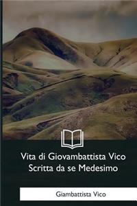 Vita di Giovambattista Vico Scritta da se Medesimo