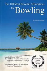 Affirmation the 100 Most Powerful Affirmations for Bowling - With 3 Positive Daily Self Affirmation Bonus Books on Happiness, Adventure & a Challenge