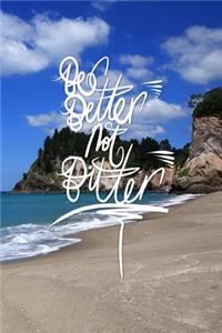 Be Better not Bitter
