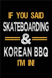 If You Said Skateboarding & Korean BBQ I'm In