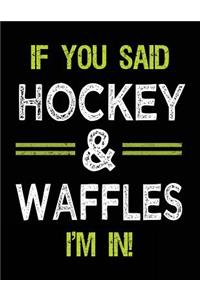 If You Said Hockey & Waffles I'm In